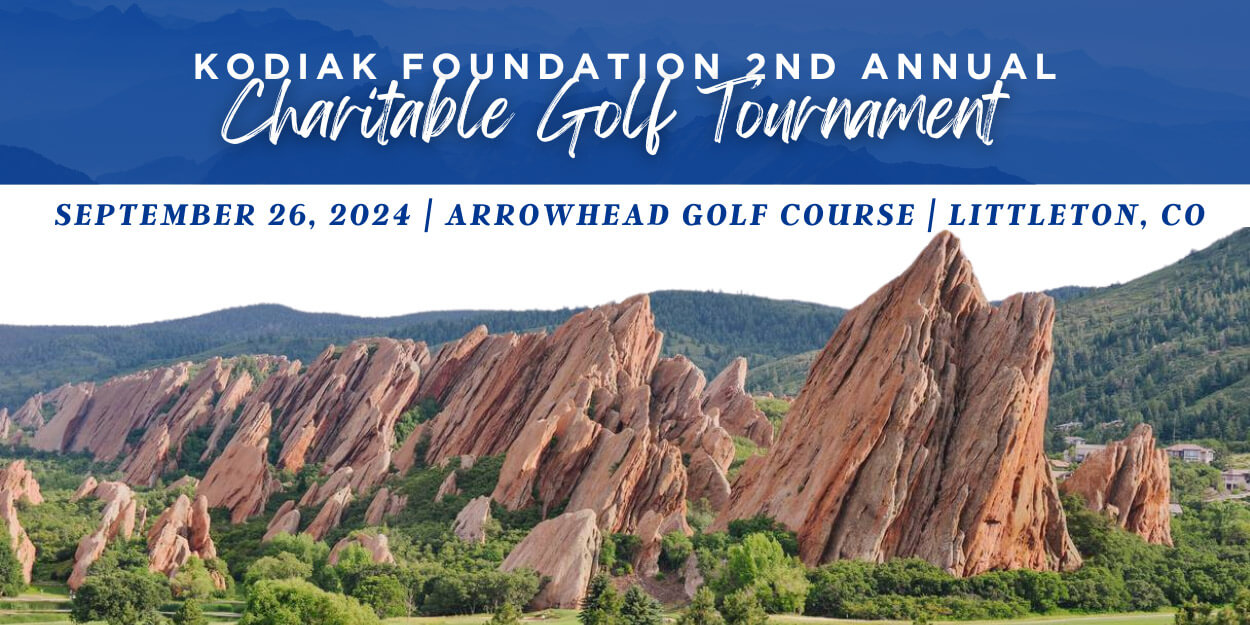Kodiak Foundation 2nd Annual Charitable Golf Tournament. Sept 26, 2024 | Arrowhead Golf Course | Littleton, CO